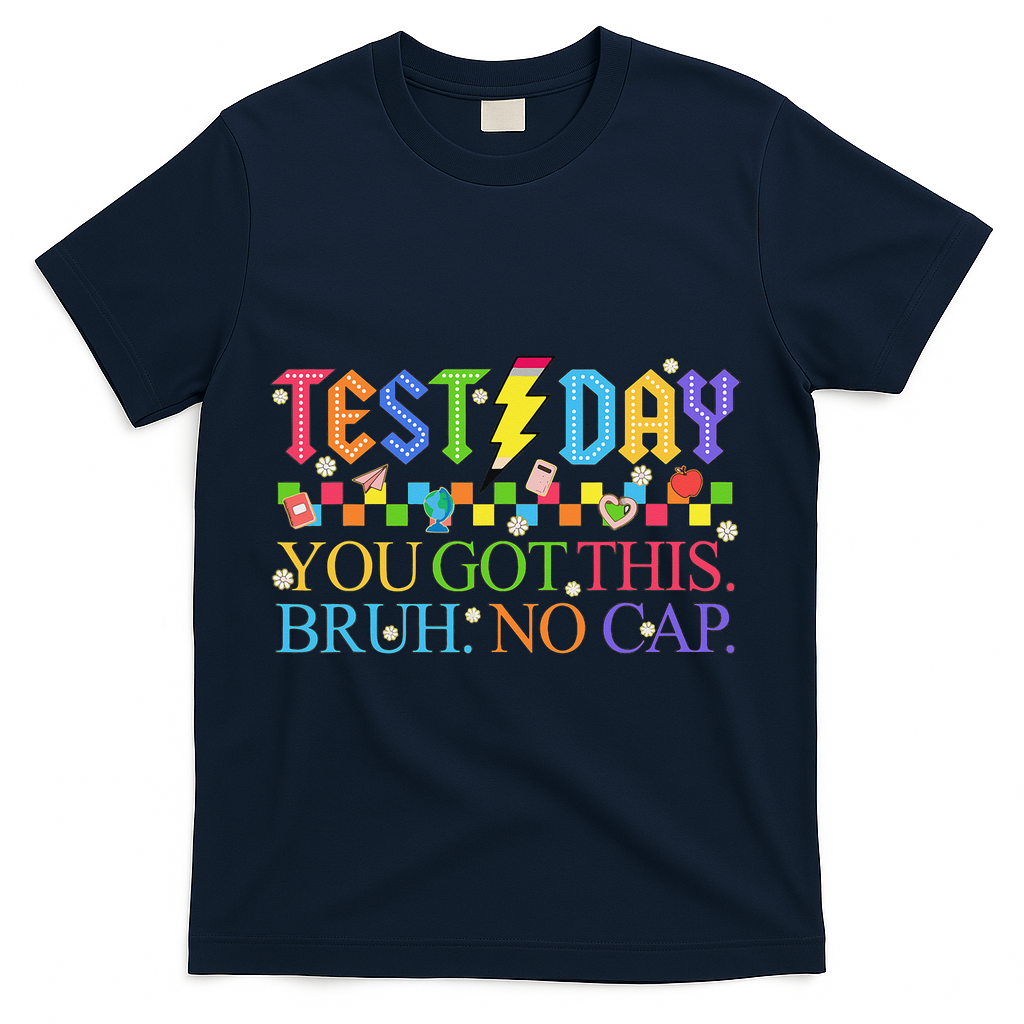 Test Day Teacher Bruh Its Test Day You Got This Bruh No Cap T-Shirt - Navy