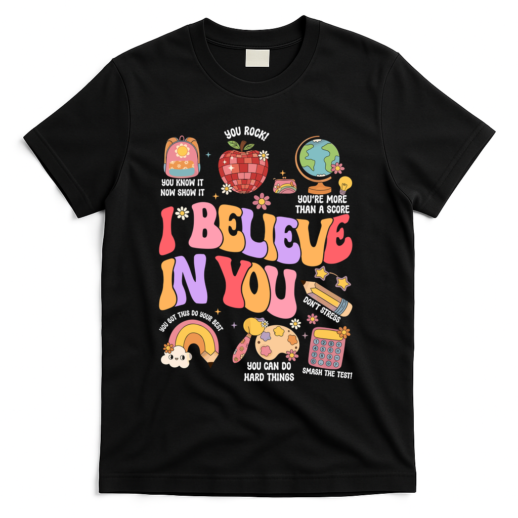 Test Day Teacher I Believe In You School Testing T-Shirt - Black
