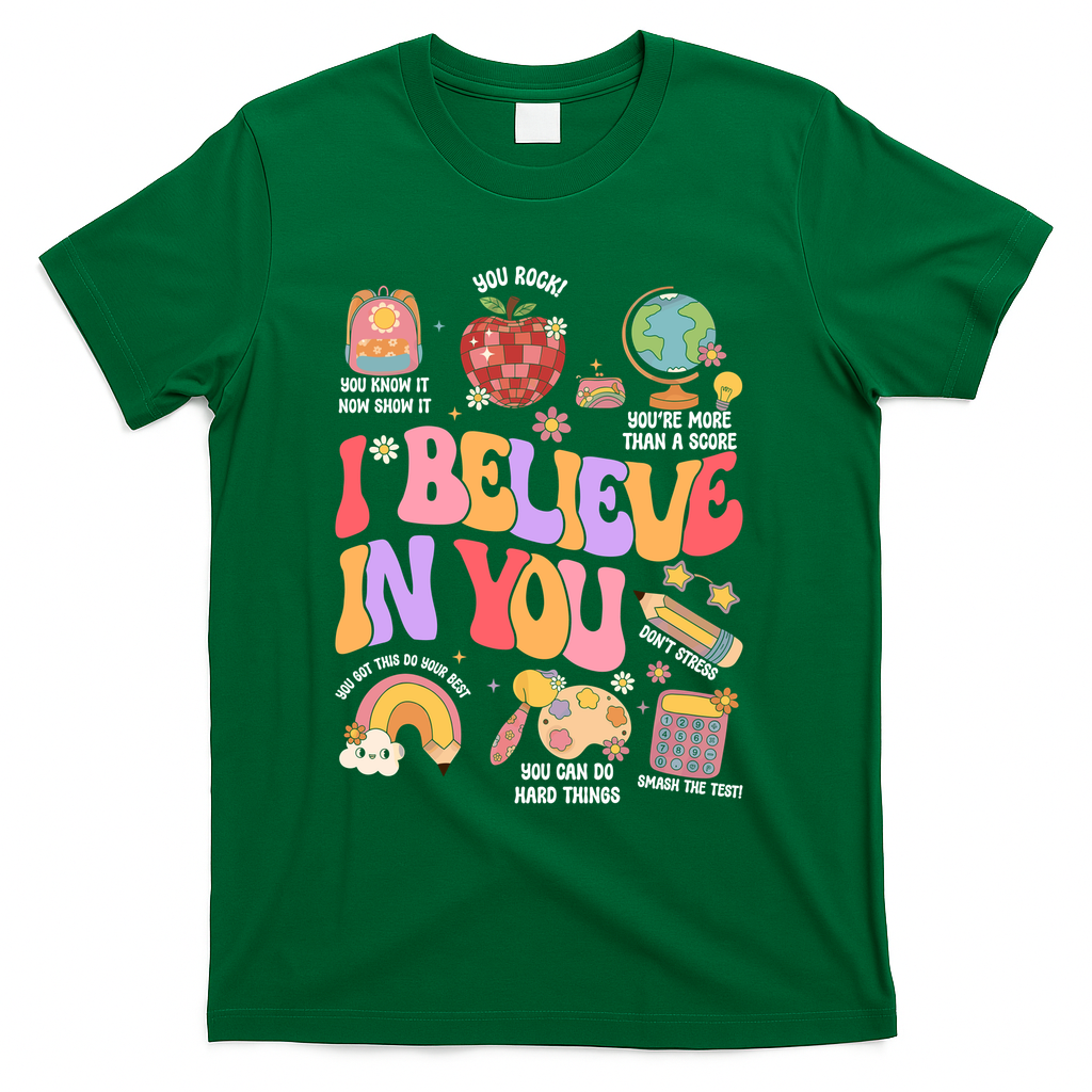 Test Day Teacher I Believe In You School Testing T-Shirt - Green
