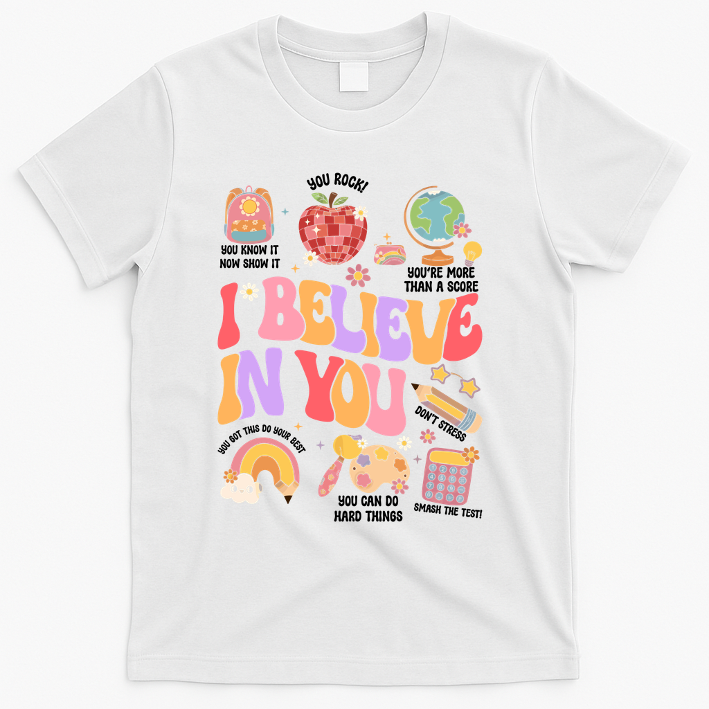 Test Day Teacher I Believe In You School Testing T-Shirt - White