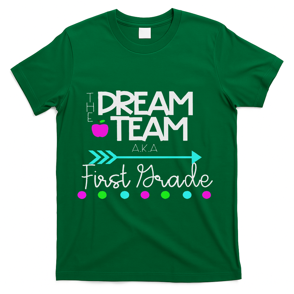 The Dream Team First Grade Teacher Team T-Shirt - Green