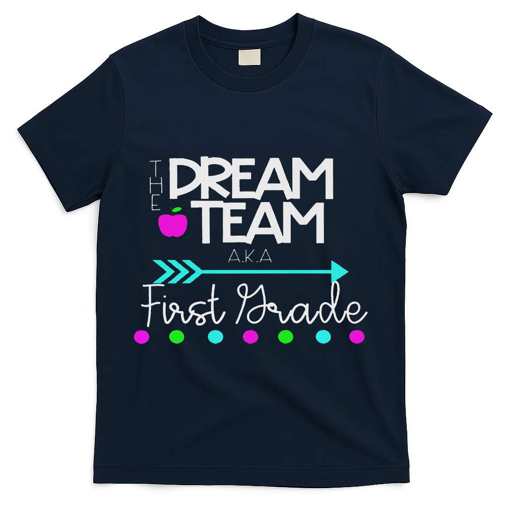 The Dream Team First Grade Teacher Team T-Shirt - Navy