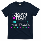 The Dream Team First Grade Teacher Team T-Shirt - Navy