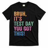 Test Day Teacher Bruh It's Test Day You Got This Funny  T-Shirt - Black