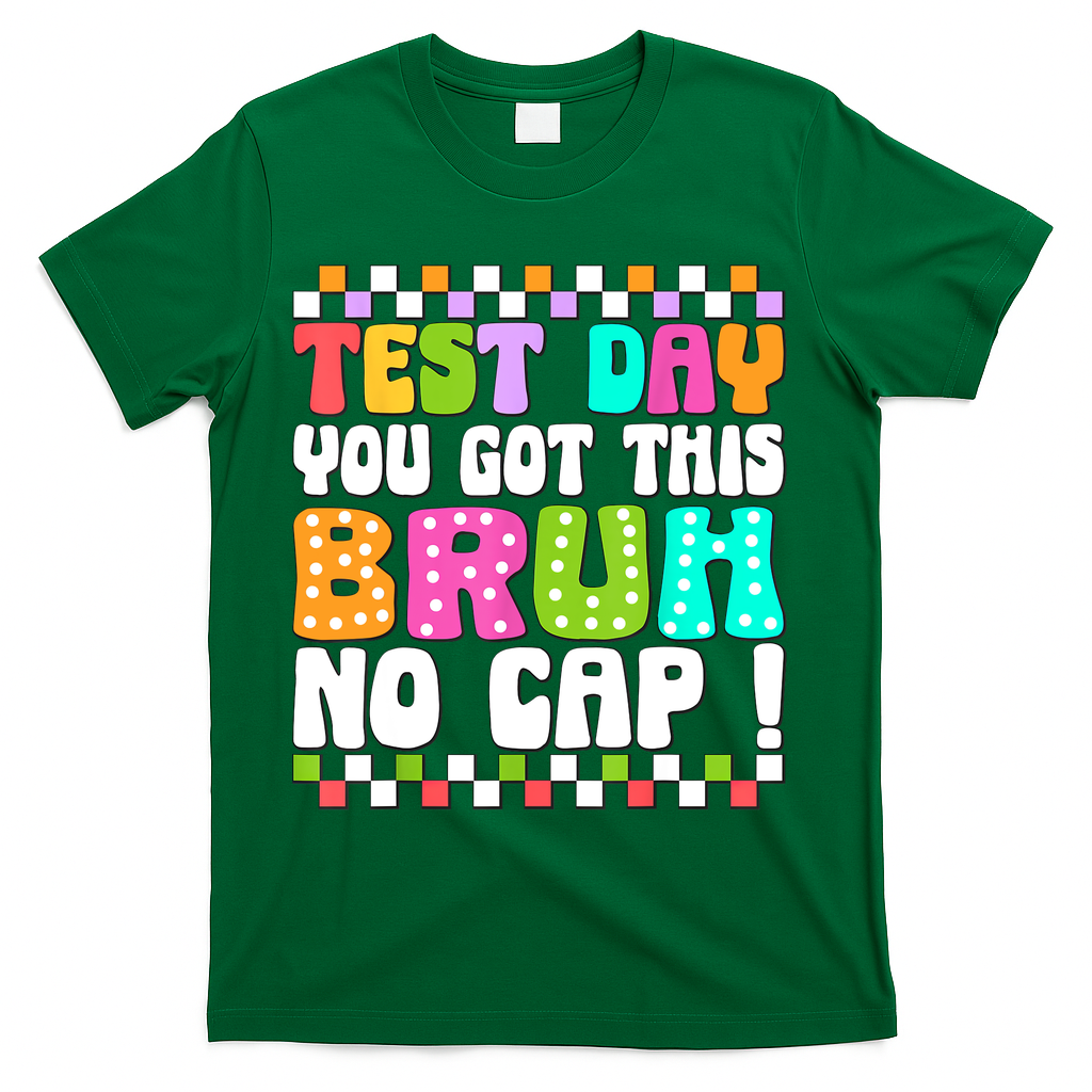 Test Day You Got This Bruh No Cap Funny Testing Day Teacher  T-Shirt - Green