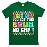 Test Day You Got This Bruh No Cap Funny Testing Day Teacher  T-Shirt - Green