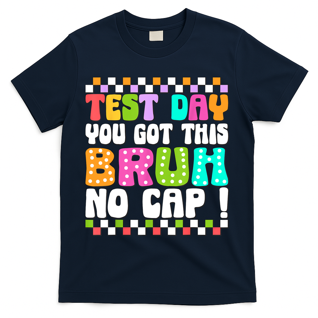Test Day You Got This Bruh No Cap Funny Testing Day Teacher  T-Shirt - Navy
