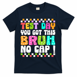 Test Day You Got This Bruh No Cap Funny Testing Day Teacher  T-Shirt - Navy