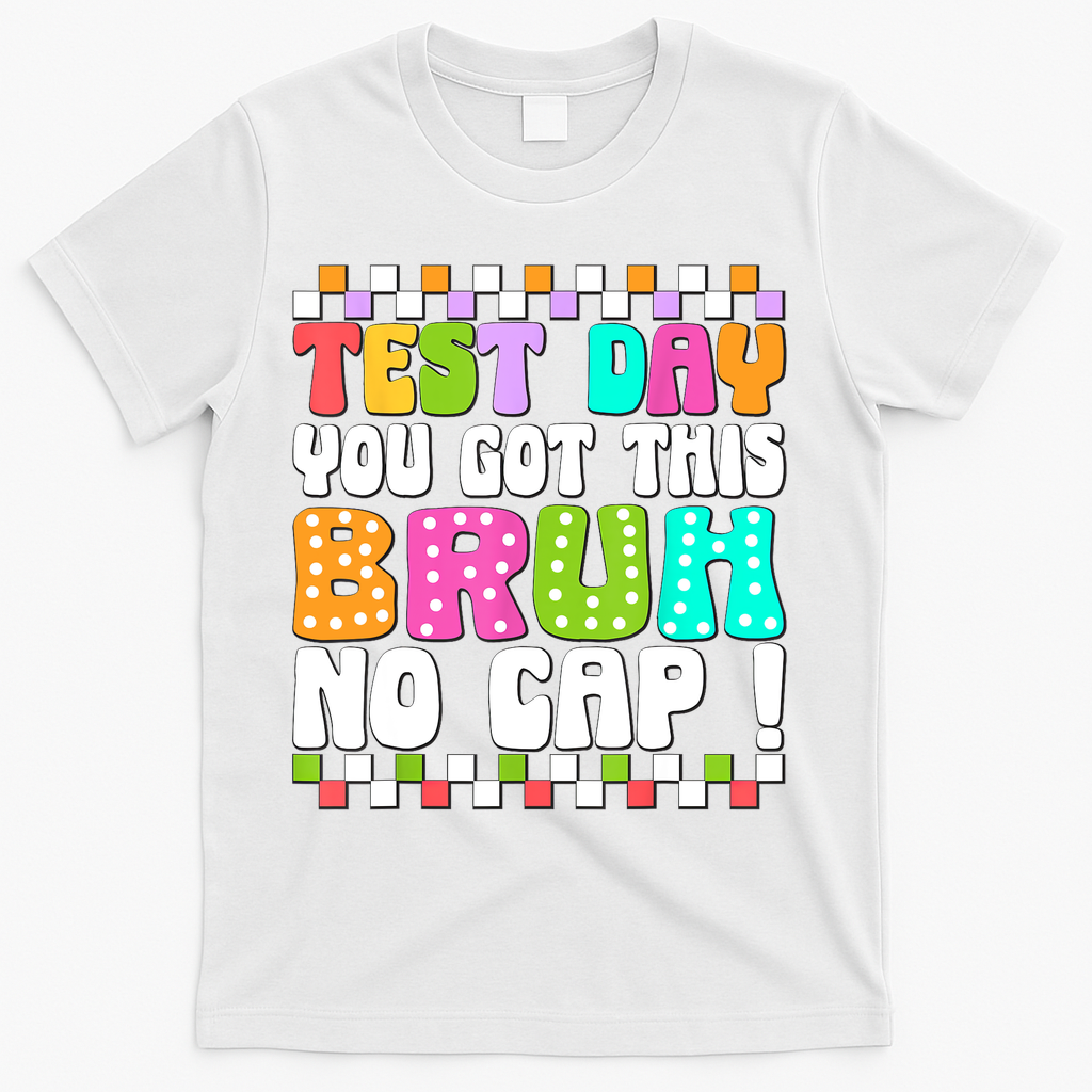 Test Day You Got This Bruh No Cap Funny Testing Day Teacher  T-Shirt - White