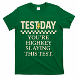 Test Day Youre Highkey Slaying This Test Teacher T-Shirt - Green