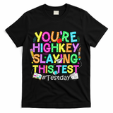 Test Day You're Highkey Slaying This Test Testing Teacher T-Shirt - Black