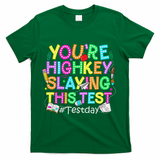 Test Day You're Highkey Slaying This Test Testing Teacher T-Shirt - Green