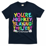 Test Day You're Highkey Slaying This Test Testing Teacher T-Shirt - Navy