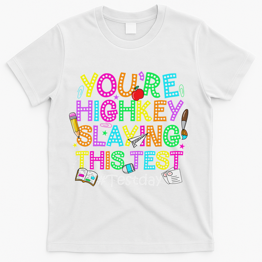 Test Day You're Highkey Slaying This Test Testing Teacher T-Shirt - White