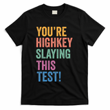 Testing Day Youre Highkey Slaying This Test Day Teacher Gift T-Shirt - Black