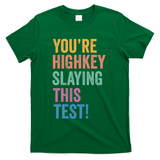 Testing Day Youre Highkey Slaying This Test Day Teacher Gift T-Shirt - Green