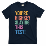 Testing Day Youre Highkey Slaying This Test Day Teacher Gift T-Shirt - Navy