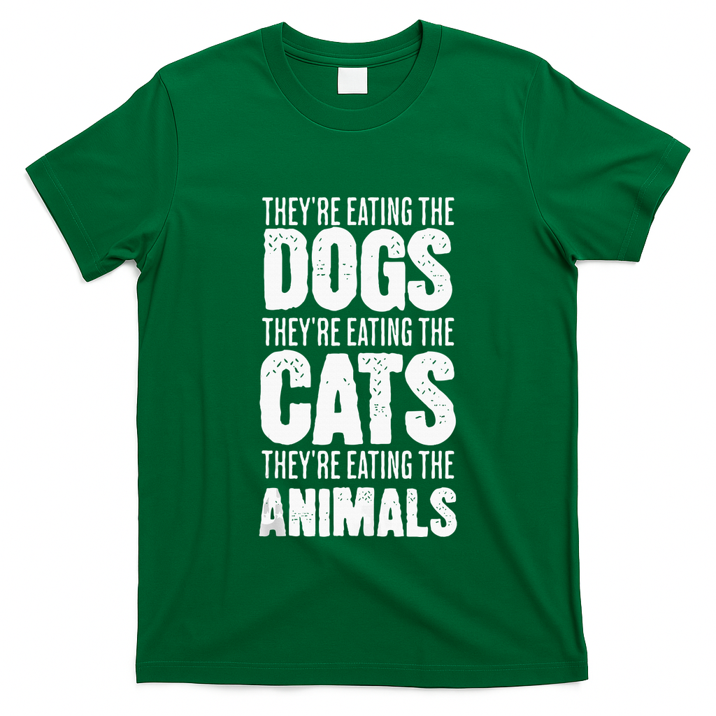 TheyRe Eating The Dogs TheyRe Eating The Cats And Animals T-Shirt