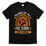 Thankful For My Pre School Turkeys Fall Thanksgiving Teacher Meaningful Gift T-Shirt - Black