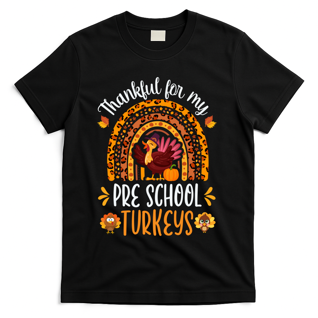 Thankful For My Pre School Turkeys Fall Thanksgiving Teacher Meaningful Gift T-Shirt - Black