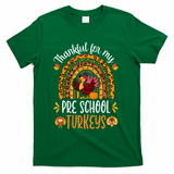 Thankful For My Pre School Turkeys Fall Thanksgiving Teacher Meaningful Gift T-Shirt - Green