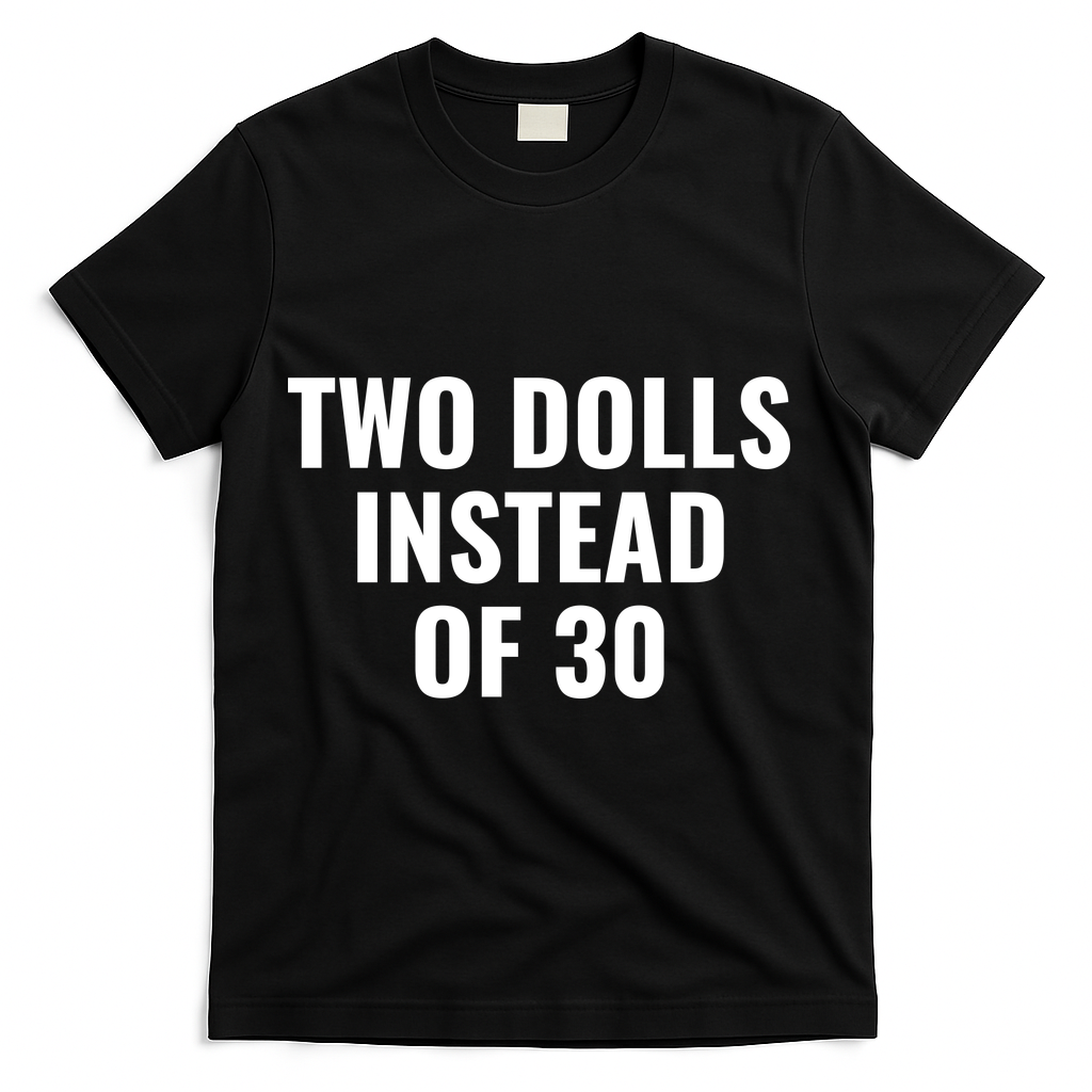 Trump Funny Two Dolls Instead Of 30 T-Shirt - Black