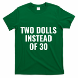 Trump Funny Two Dolls Instead Of 30 T-Shirt - Green