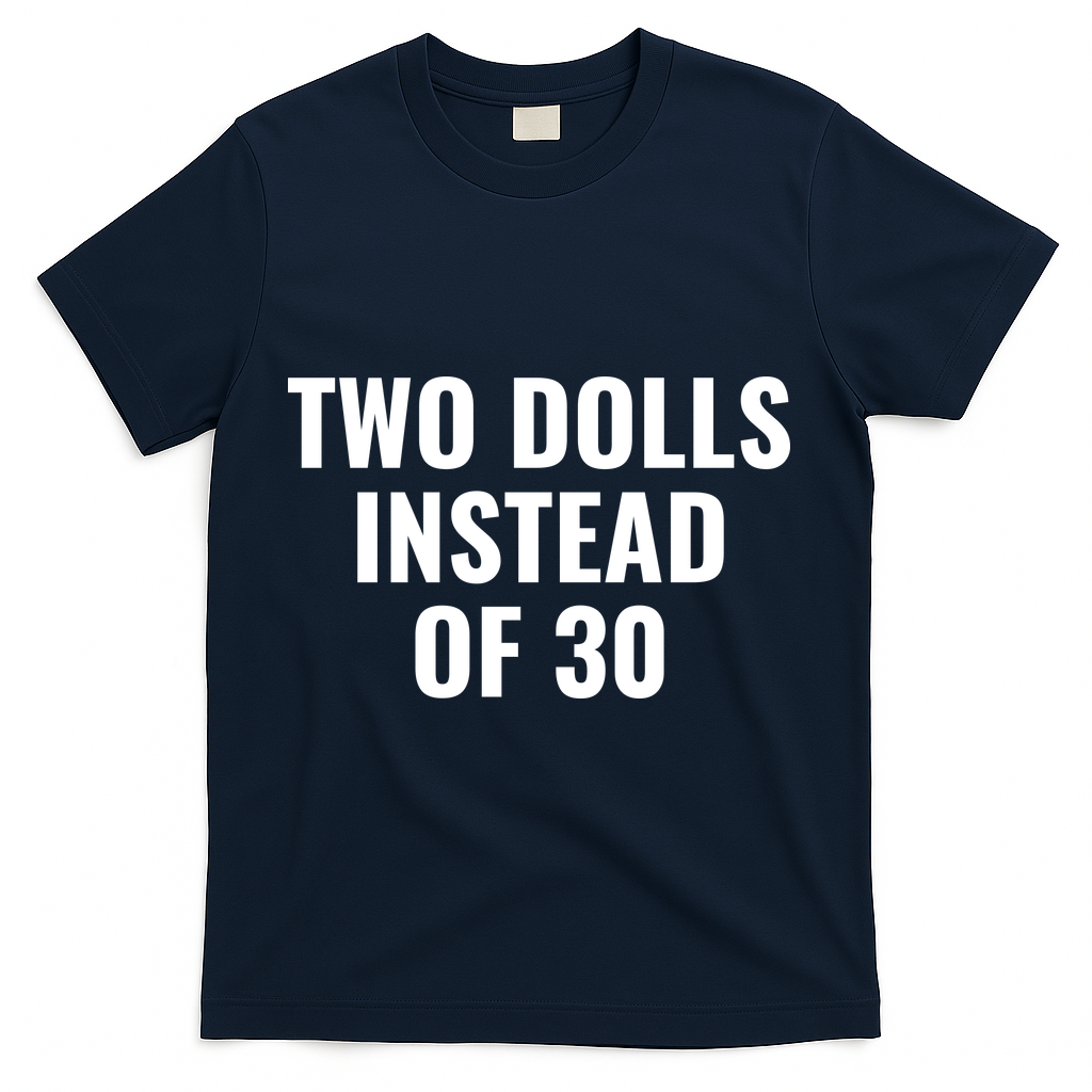Trump Funny Two Dolls Instead Of 30 T-Shirt - Navy