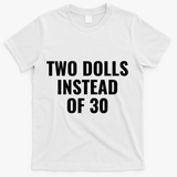 Trump Funny Two Dolls Instead Of 30 T-Shirt - White