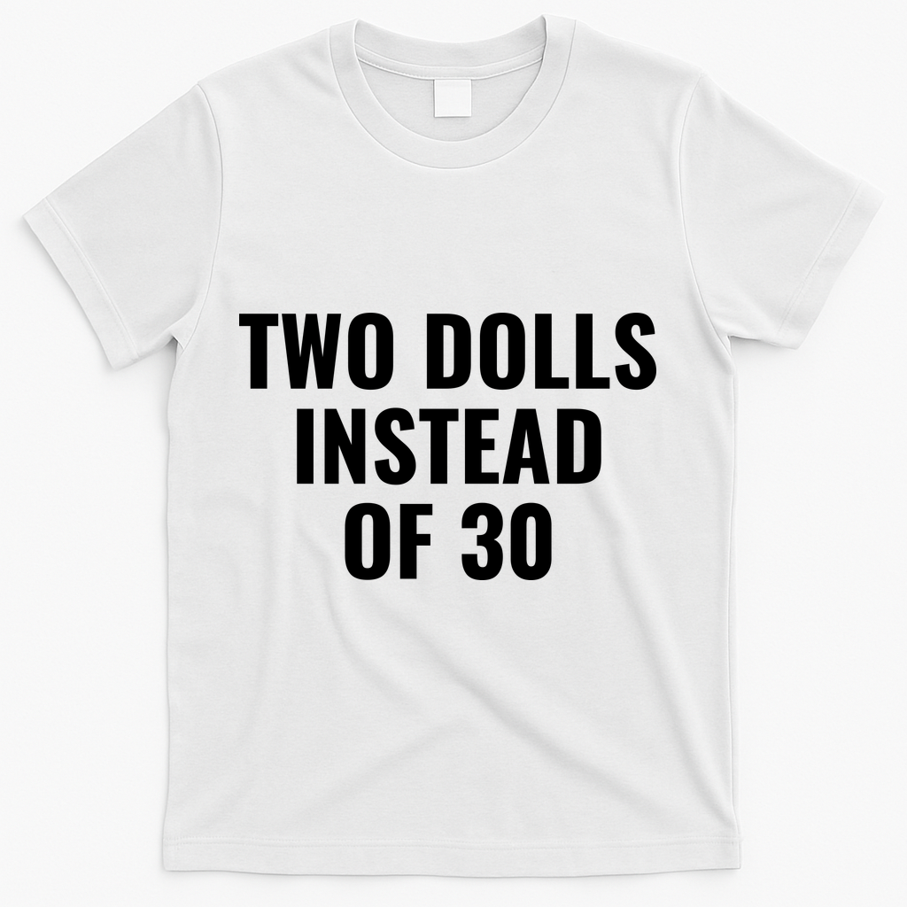 Trump Funny Two Dolls Instead Of 30 T-Shirt - White