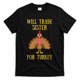 Thanksgiving For Will Trade Sister For Turkey T-Shirt - Black