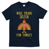 Thanksgiving For Will Trade Sister For Turkey T-Shirt - Navy