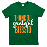 Thankful Grateful And Blessed Thanksgiving Holiday T-Shirt - Green