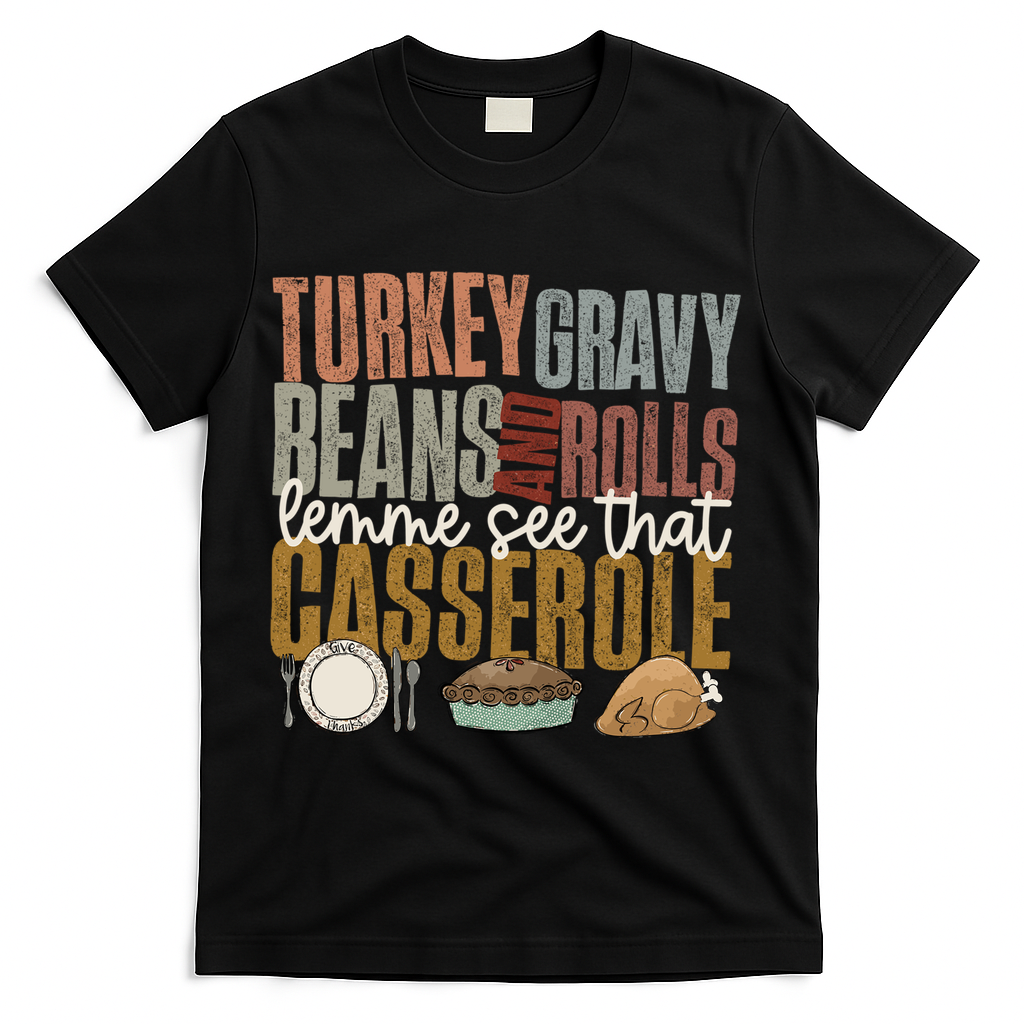 Turkey Gravy Beans And Rolls Let Me See That Casserole Fall Gift T-Shirt - Black