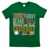 Turkey Gravy Beans And Rolls Let Me See That Casserole Fall Gift T-Shirt - Green