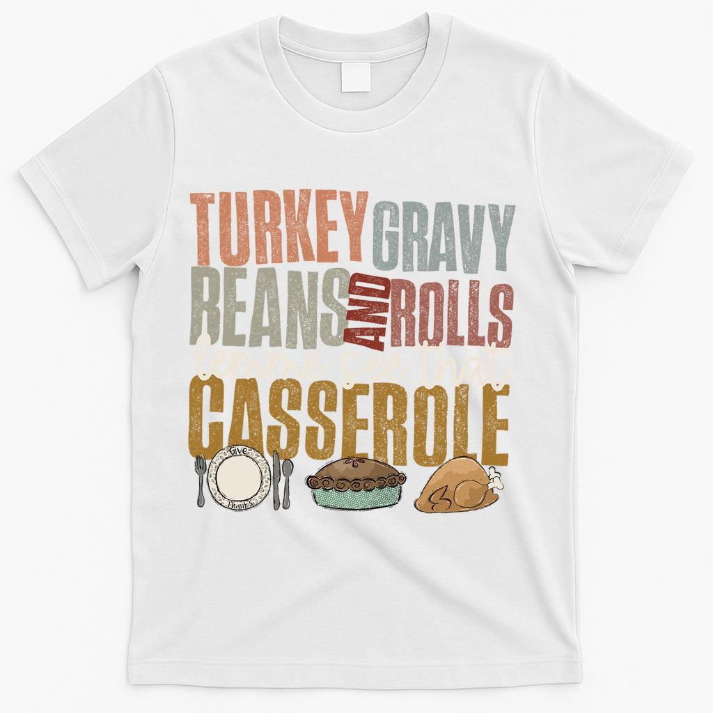 Turkey Gravy Beans And Rolls Let Me See That Casserole Fall Gift T-Shirt - White