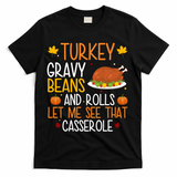 Turkey Gravy Beans And Rolls Let Me See That Casserole Funny Thanksgiving T-Shirt - Black