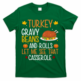 Turkey Gravy Beans And Rolls Let Me See That Casserole Funny Thanksgiving T-Shirt - Green