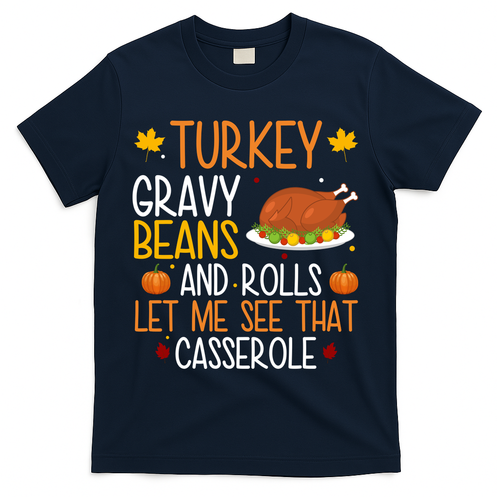 Turkey Gravy Beans And Rolls Let Me See That Casserole Funny Thanksgiving T-Shirt - Navy