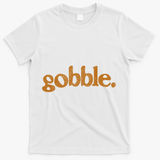 Thanksgiving Gobble Funny Turkey Day T-Shirt - White