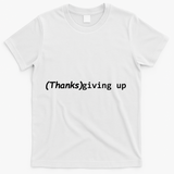 Thanks Giving Up T-Shirt - White