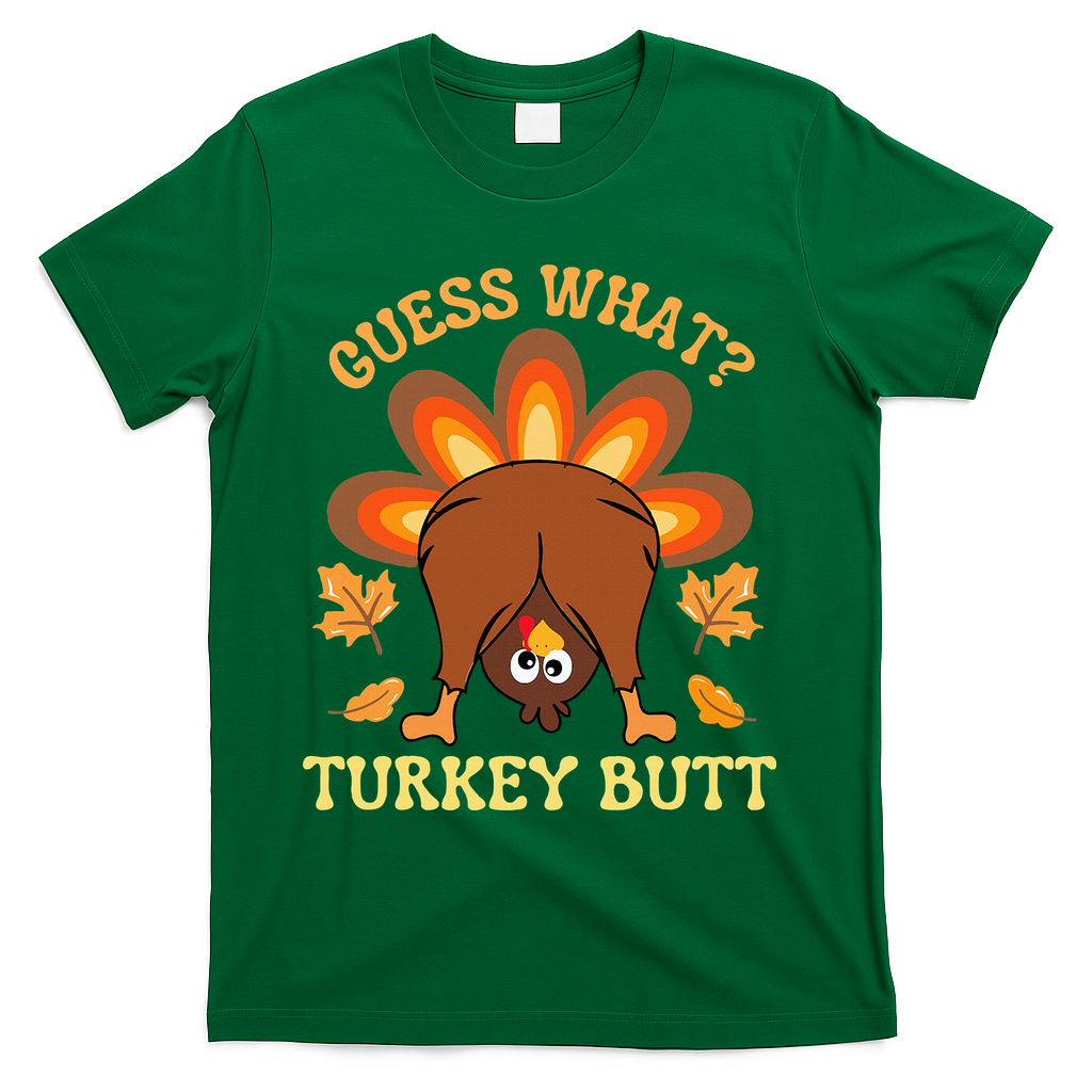 Thanksgiving Guess What Turkey Butt T-Shirt - Green