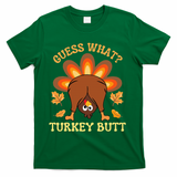Thanksgiving Guess What Turkey Butt T-Shirt - Green
