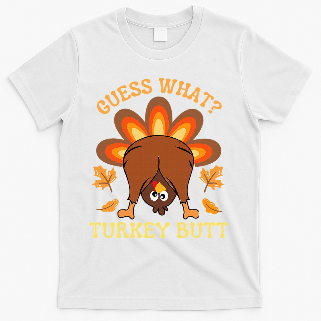 Thanksgiving Guess What Turkey Butt T-Shirt - White