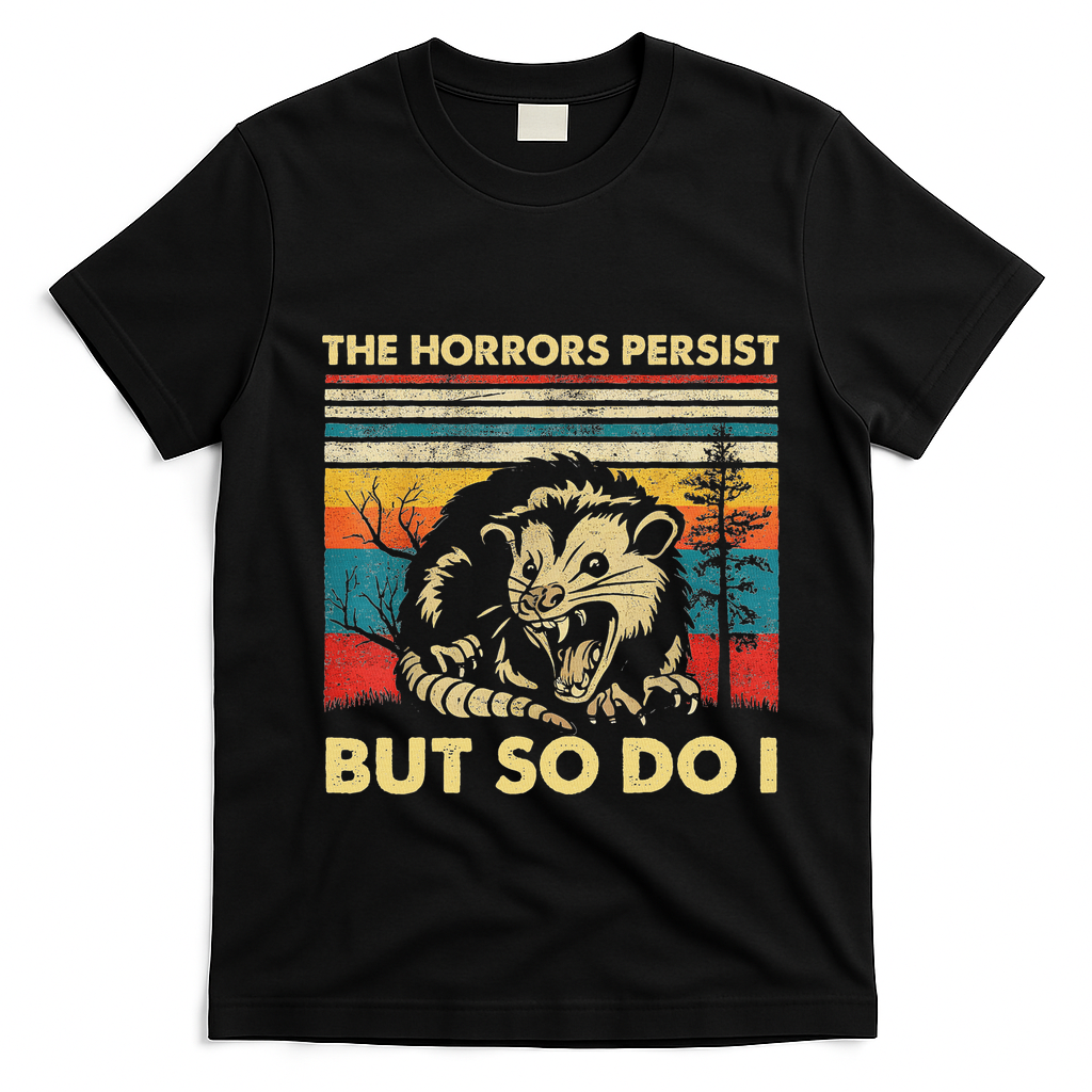 The Horrors Persist But So Do I Angry Opossum Possum T-Shirt - Black