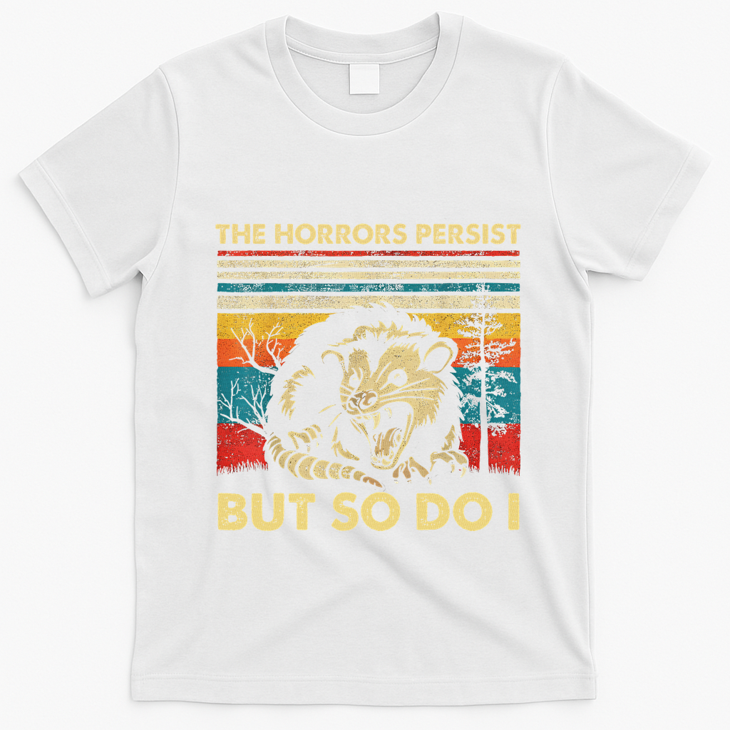 The Horrors Persist But So Do I Angry Opossum Possum T-Shirt - White