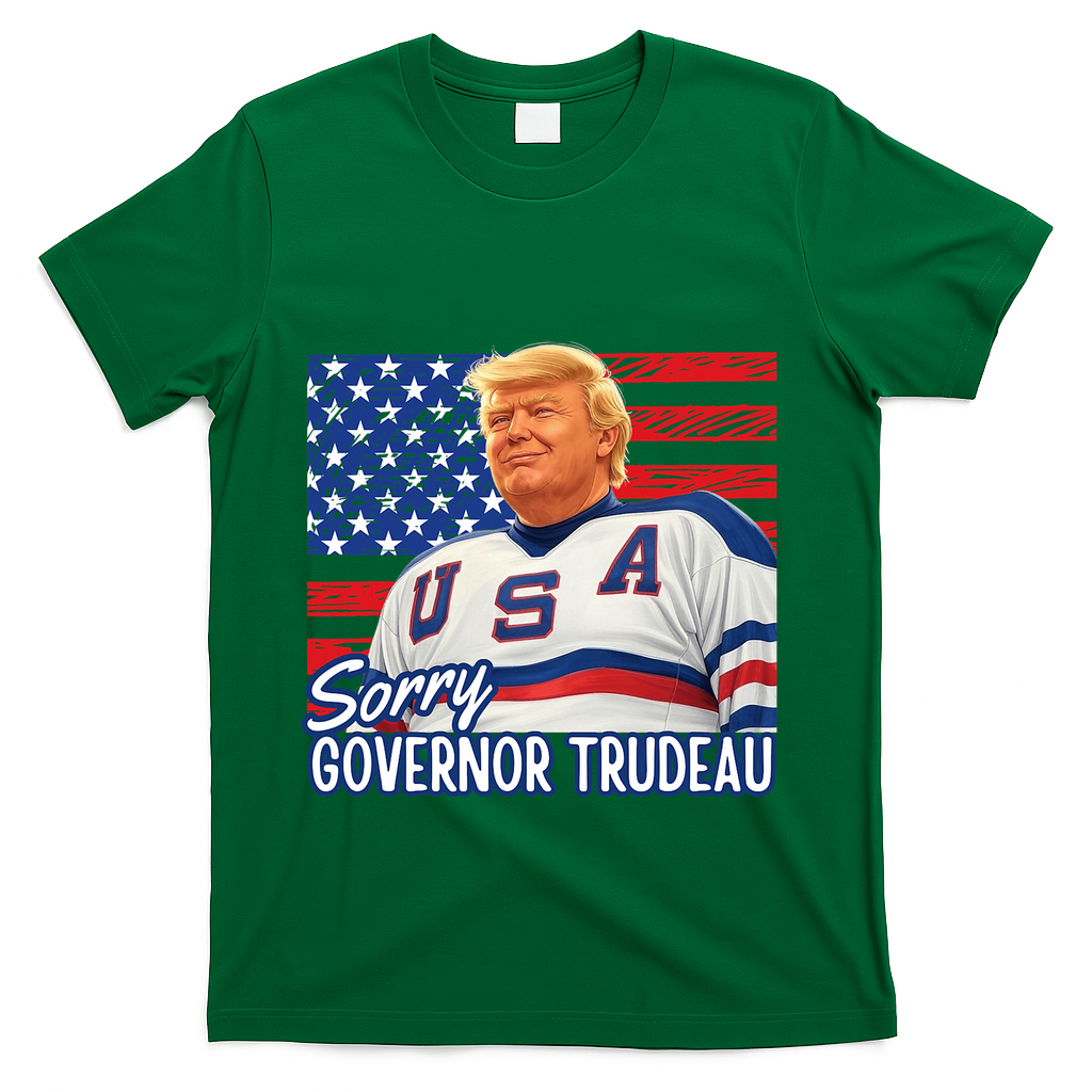Trump Hockey Sorry Governor Trudeau American Flag Funny T-Shirt - Green