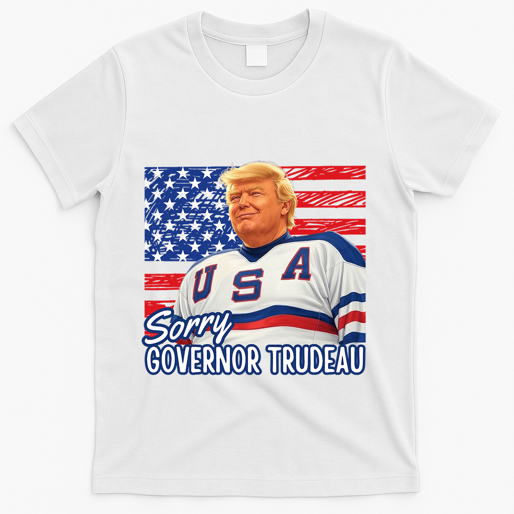 Trump Hockey Sorry Governor Trudeau American Flag Funny T-Shirt - White