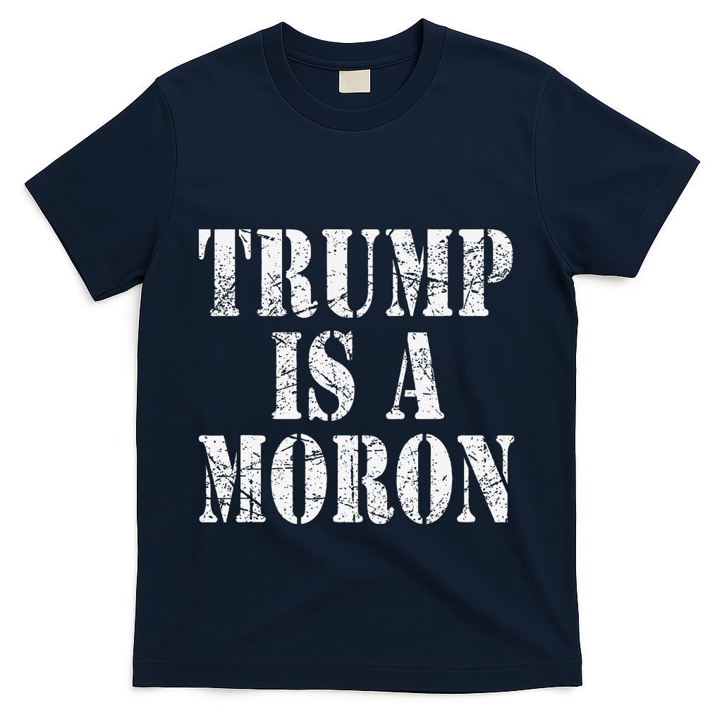 Trump Is A Moron Antitrump Dumb Stupid Idiot T-Shirt - Navy