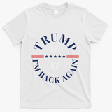 Trump IM Back Again T-Shirt - White